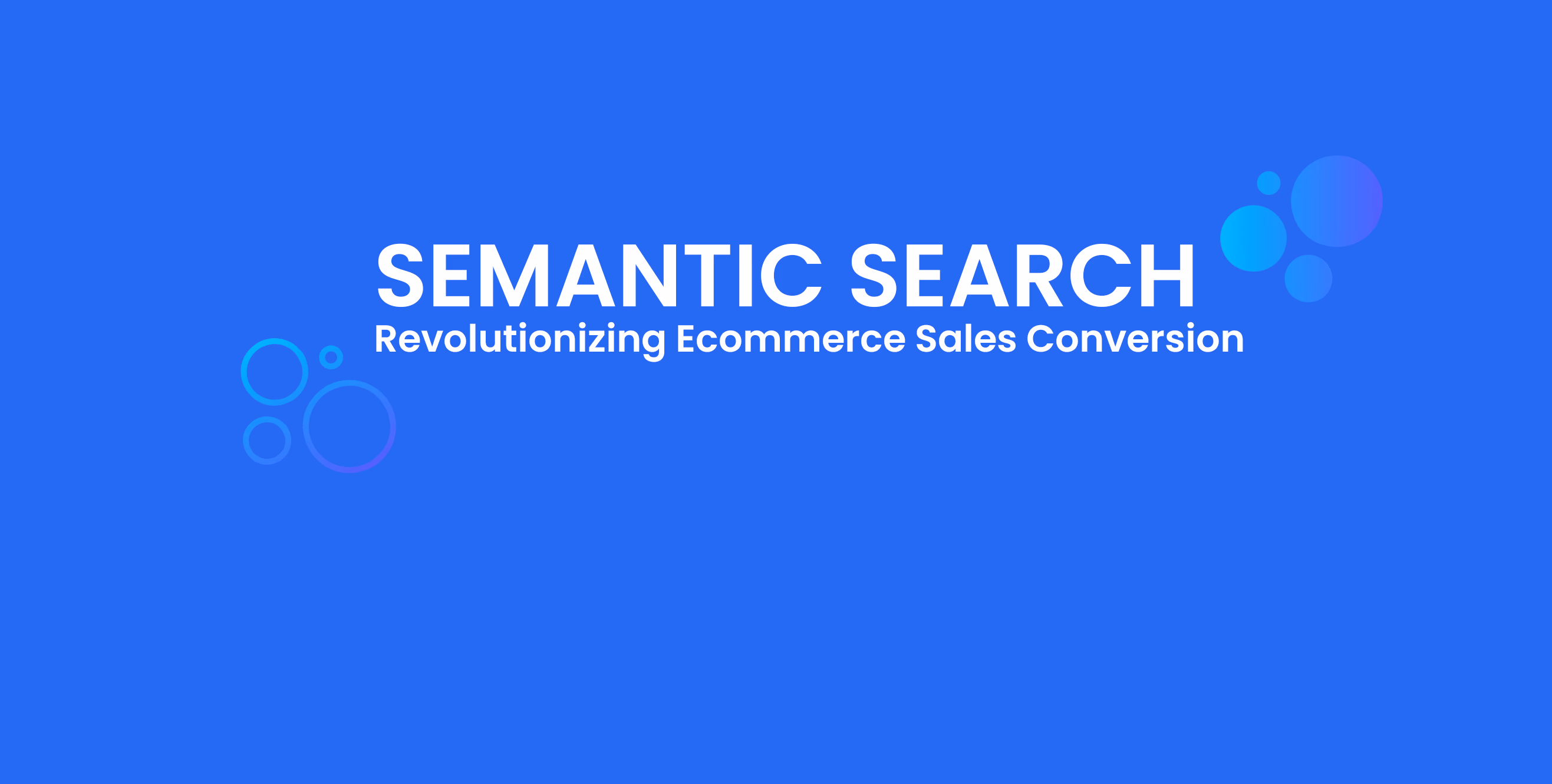 Semantic Search: Revolutionizing Ecommerce Sales Conversion with Cost-Efficiency and Metadata-Free Advantages